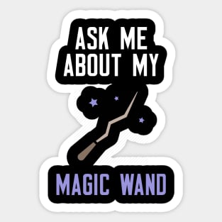 Ask Me About My Magic Wand Sticker